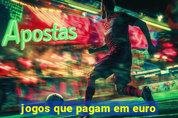 jogos que pagam em euro